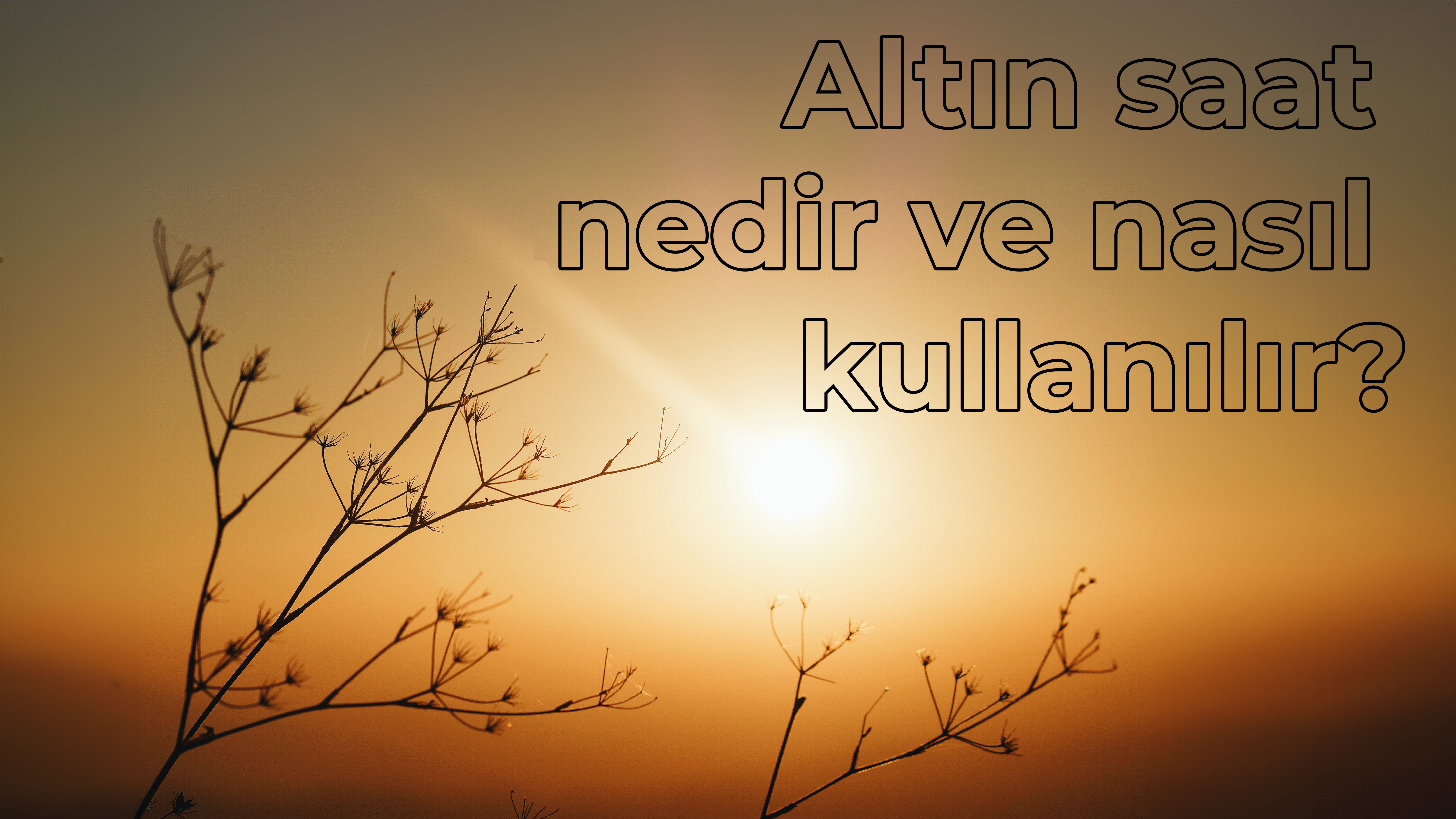 Altın Saat Nedir ve Nasıl Kullanılır?